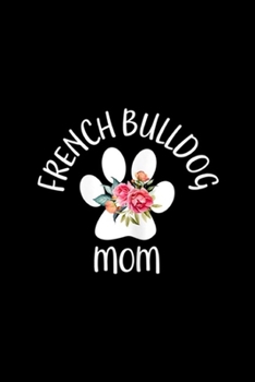 Paperback French Bulldog Mom: French Bulldog Mom for Women Journal/Notebook Blank Lined Ruled 6x9 100 Pages Book