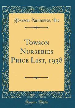 Hardcover Towson Nurseries Price List, 1938 (Classic Reprint) Book