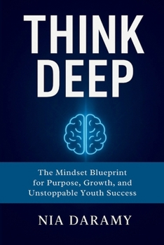 Paperback Think Deep: The Mindset Blueprint for Purpose, Growth, and Unstoppable Youth Success Book
