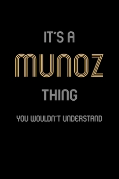 It's A Munoz Thing, You Wouldn't Understand: Personalized Notebook Journal With Name Blank Lined Customized Diary Logbook Gifts