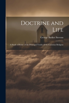 Paperback Doctrine and Life: A Study of Some of the Principal Truths of the Christian Religion Book