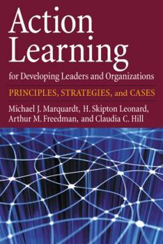 Hardcover Action Learning for Developing Leaders and Organizations: Principles, Strategies, and Cases Book