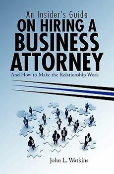 Paperback An Insider's Guide on Hiring a Business Attorney: And How to Make the Relationship Work Book