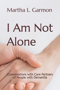 Paperback I Am Not Alone: Conversations with Care Partners of People with Dementia Book