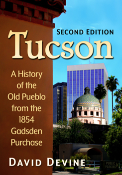 Paperback Tucson: A History of the Old Pueblo from the 1854 Gadsden Purchase, 2D Ed. Book