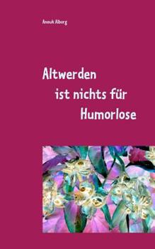 Paperback Altwerden ist nichts für Humorlose: Und Lila geht immer! [German] Book