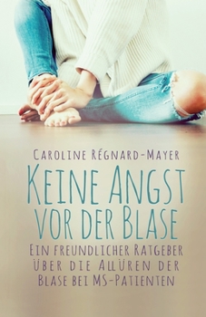 Paperback Keine Angst vor der Blase: - Ein freundlicher Ratgeber über die Allüren der Blase bei MS-Patienten [German] Book