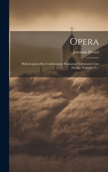 Hardcover Opera: Heliotropium Seu Conformatio Humanae Voluntatis Cum Divina, Volume 11... [Latin] Book