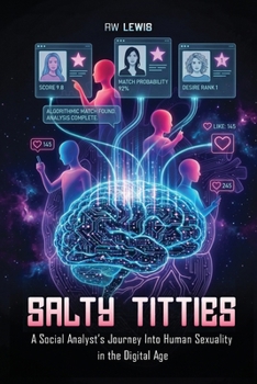 Salty Titties: A Social Analyst’s Journey into Human Sexuality in the Digital Age