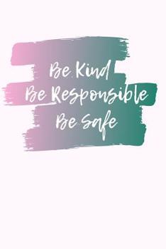 Paperback Be Kind, Be Responsible, Be Safe Book