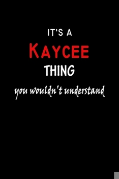 Paperback It's a Kaycee Thing You Wouldn't Understandl: Kaycee First Name Personalized Journal 6x9 Notebook, Wide Ruled (Lined) blank pages, Funny Cover for Gir Book