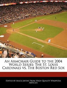 An Armchair Guide to the 2004 World Series : The St. Louis Cardinals vs. the Boston Red Sox
