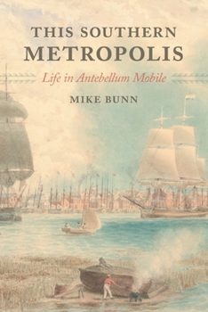 Paperback This Southern Metropolis: Life in Antebellum Mobile Book