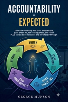 Paperback Accountability is Expected: Trust-first ownership with clear expectations, quick check-ins, fair consequences, and repair. PLUS scripts to end excuses Book