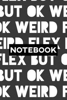 Paperback Notebook: Weird Flex But Ok Typography Meme Pattern Book