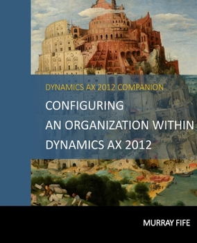 Configuring An Organization Within Dynamics AX 2012 (Dynamics AX 2012 Barebones Configuration Guides)
