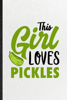 This Girl Loves Pickles: Funny Blank Lined Notebook/ Journal For Pickle Vegan Keep Fit, Healthy Lifestyle, Inspirational Saying Unique Special Birthday Gift Idea Classic 6x9 110 Pages