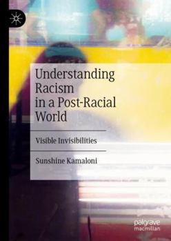 Hardcover Understanding Racism in a Post-Racial World: Visible Invisibilities Book