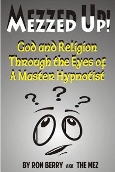 Paperback Mezzed Up!: God and Religion through the Eyes of a Master Hypnotist Book