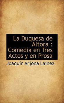 Paperback La Duquesa de Altora: Comedia En Tres Actos y En Prosa Book