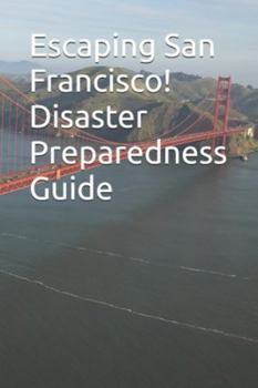 Paperback Escaping San Francisco! Disaster Preparedness Guide Book