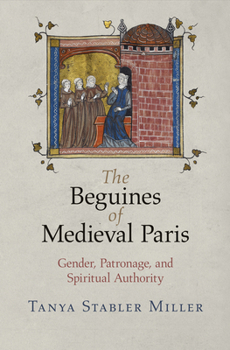 Paperback The Beguines of Medieval Paris: Gender, Patronage, and Spiritual Authority Book