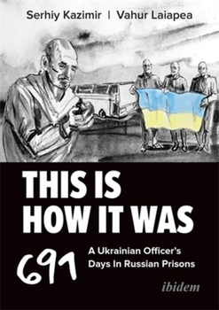 Paperback This Is How It Was: A Ukrainian Officer's 691 Days in Russian Prisons Book