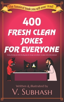 Paperback 400 Fresh Clean Jokes For Everyone: Family-friendly and child-friendly jokes for all ages and skillsets (a subset of the 2020 jokebook) Book