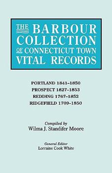 The Barbour Collection of Connecticut Town Vital Records. Volume 36: Portland (1841-1850), Prospect (1827-1853), Redding (1767-1852), and Ridgefield (1709-1850)