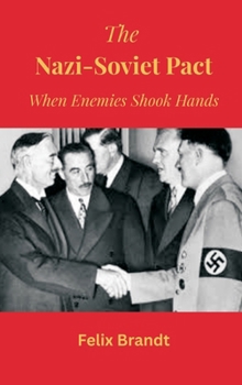 Hardcover The Nazi-Soviet Pact: When Enemies Shook Hands Book