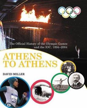 Hardcover Athens to Athens: The Official History of the Olympic Games and the IOC, 1894-2004 Book