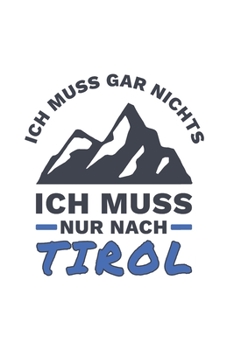 Paperback Tirol Notizbuch: Ich Muss Gar Nichts - Ich Muss Nur Nach Tirol Reise / 6x9 Zoll / 120 karierte Seiten [German] Book