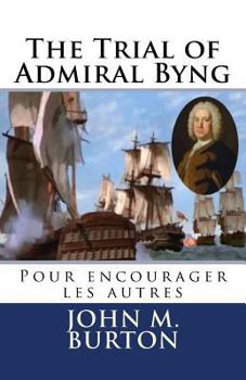 The Trial of Admiral Byng: Pour Encourager Les Autres