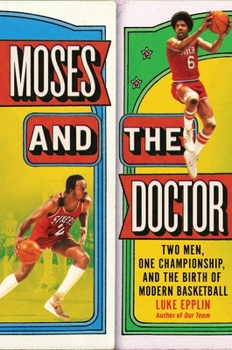 Hardcover Moses and the Doctor: Two Men, One Championship, and the Birth of Modern Basketball Book