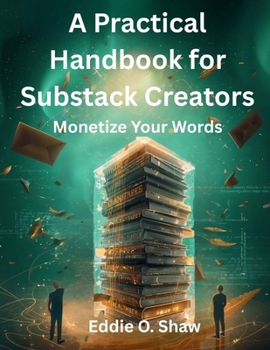 Paperback A Practical Handbook for Substack Creators: Monetize Your Words Book