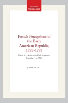 Hardcover French Perceptions of the Early American Republic, 1783-1793: Memoirs, American Philosophical Society (Vol. 180) Book