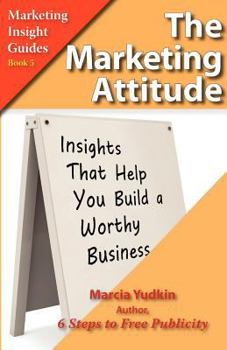Paperback The Marketing Attitude: Insights That Help You Build a Worthy Business Book
