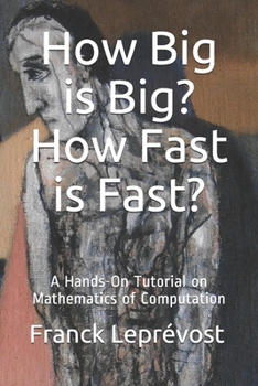 Paperback How Big is Big? How Fast is Fast?: A Hands-On Tutorial on Mathematics of Computation Book