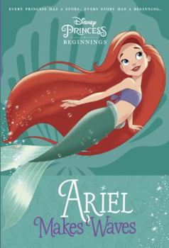 Paperback Disney Princess Beginnings: Ariel Makes Waves (Disney Princess) Book