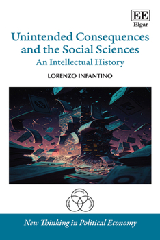 Hardcover Unintended Consequences and the Social Sciences: An Intellectual History (New Thinking in Political Economy series) Book