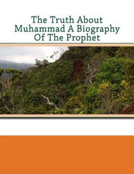 Paperback The Truth About Muhammad A Biography Of The Prophet Book