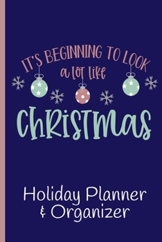 It's Beginning To Look A Lot Like Christmas Holiday Planner Organizer: 2019 Xmas Holidays Planning Notebook - Budget Tracker, Gift Log, Card Lists, ... Monday Shopping List, Dinner Recipes & More