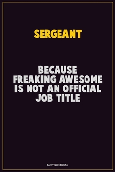 Paperback sergeant, Because Freaking Awesome Is Not An Official Job Title: Career Motivational Quotes 6x9 120 Pages Blank Lined Notebook Journal Book