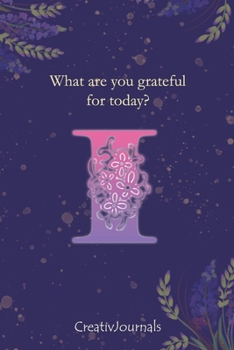 Paperback Gratitude Journal for Writers: monogram initial I, lined floral notebook for girls women with quotes for mindfulness, creativity and joy (6x9) Book