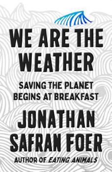 Hardcover We Are the Weather: Saving the Planet Begins at Breakfast Book