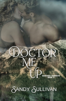 Doctor Me Up - Book #5 of the Montana Cowboys