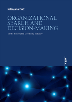 Organizational Search and Decision-Making: in the Renewable Electricity Industry