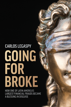 Paperback Going for Broke: How One of Latin America's Largest Financial Frauds Became a Blessing in Disguise Book