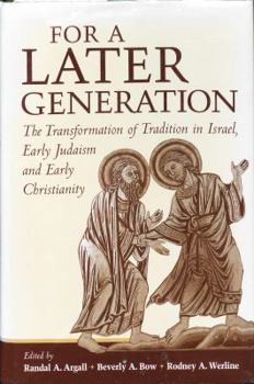 For a Later Generation: The Transformation of Tradition in Israel, Early Judaism, and Early Christianity