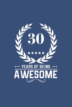 Paperback 30 Years Of Being Awesome: Great Birthday Gift Idea / 30th Birthday Gift Idea: A 6 x 9 Blank Lined Notebook. Unique Birthday Gift Alternative Book